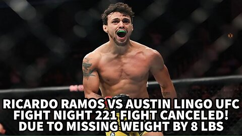 RICARDO RAMOS VS AUSTIN LINGO FIGHT CANCELED!! UFC FIGHT NIGHT 221. DUE TO MISSING WEIGHT BY 8 LBS!!