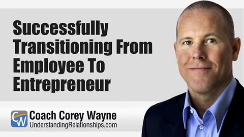 Successfully Transitioning From Employee To Entrepreneur