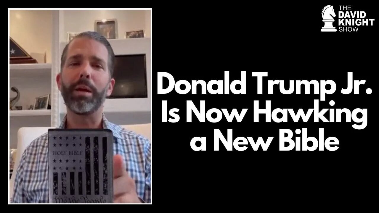 Trump Jr. is Hawking Bibles now for $80 - David Knight