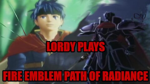 Lordy Plays Fire Emblem Path of Radiance