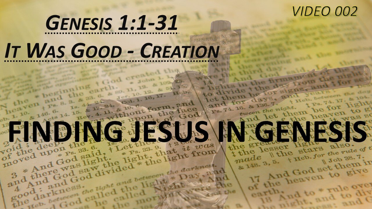 JESUS IN GENESIS CHAPTER 1. It Was GOOD - CREATION. 002