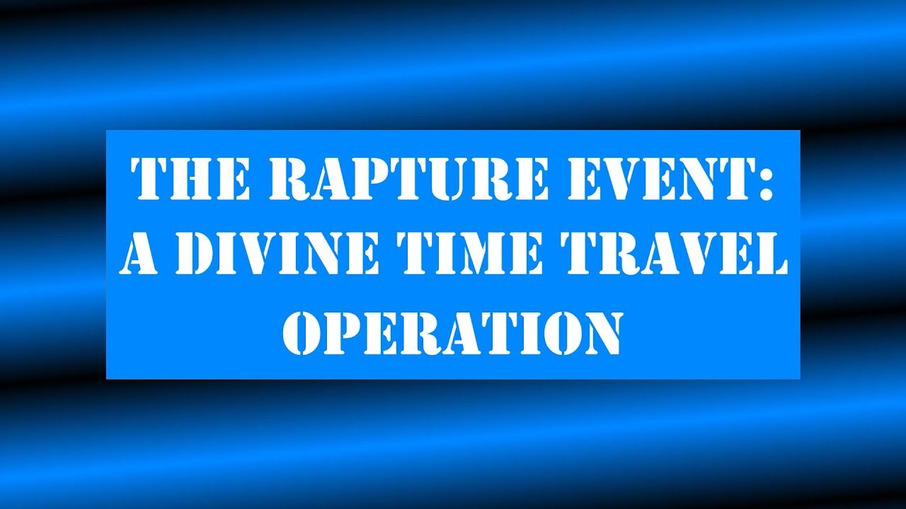 The Rapture Event: A Divine Time Travel Operation