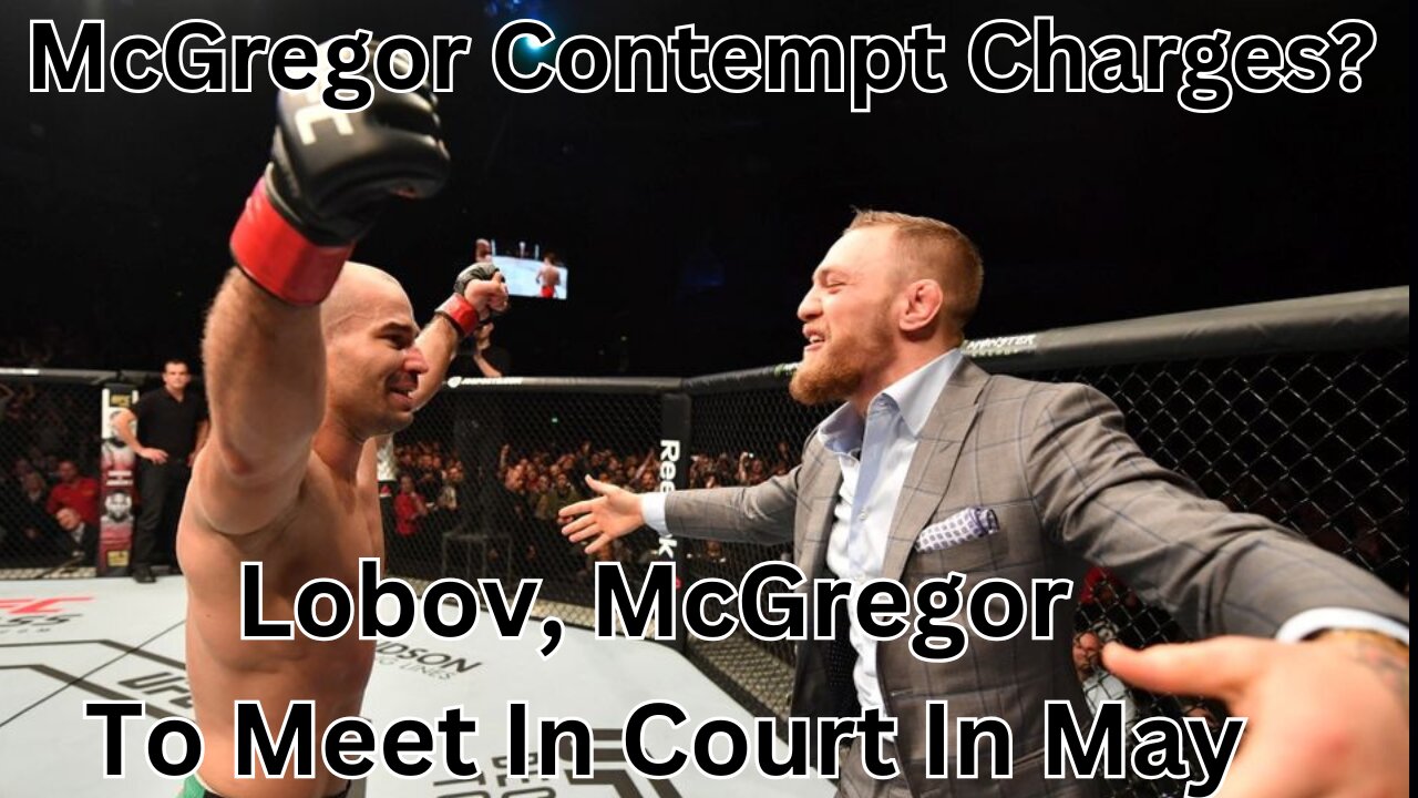 McGregor Facing Contempt of Court Charges. Artem Lobov Lawsuit In May!