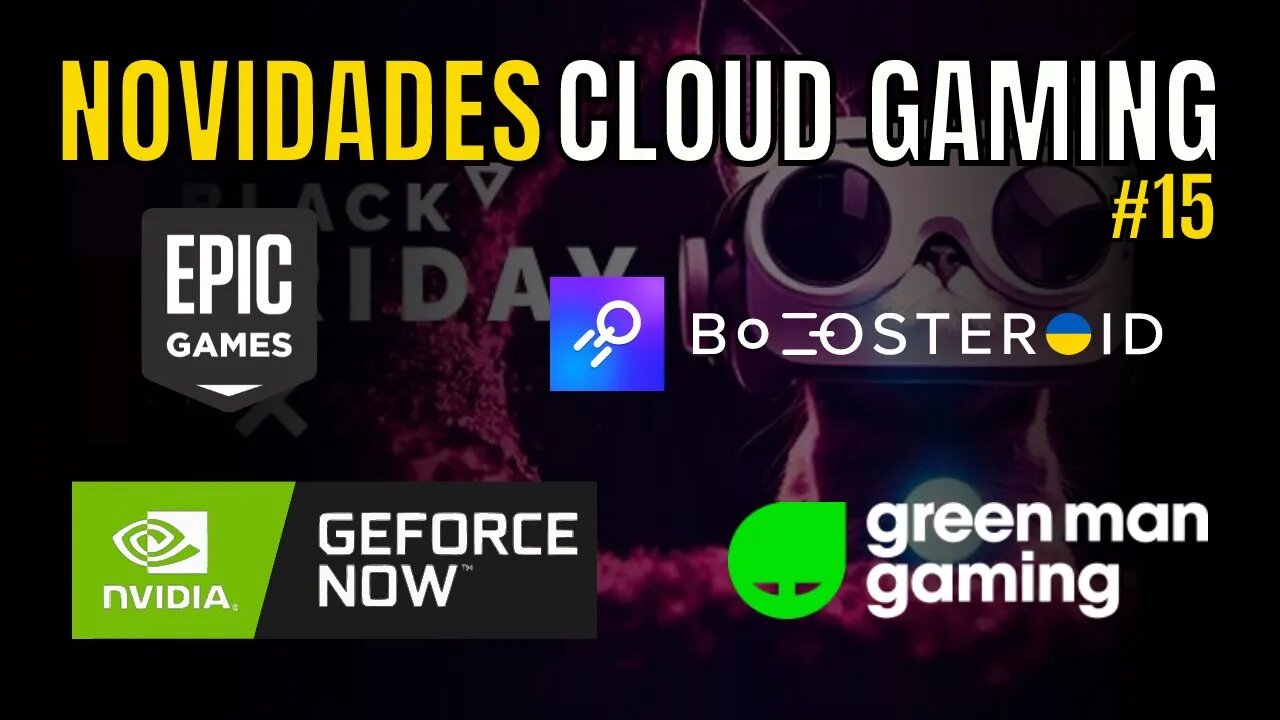 NOVIDADES CLOUD GAMING: GEFORCE NOW, EPIC GAMES, BOOSTEROID, BLACK FRIDAY e MAIS... #15