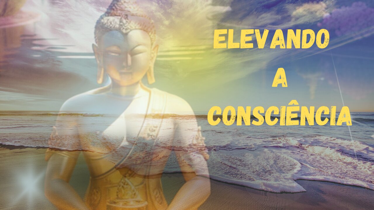 Meditação ( ELEVANDO A CONSCIÊNCIA)