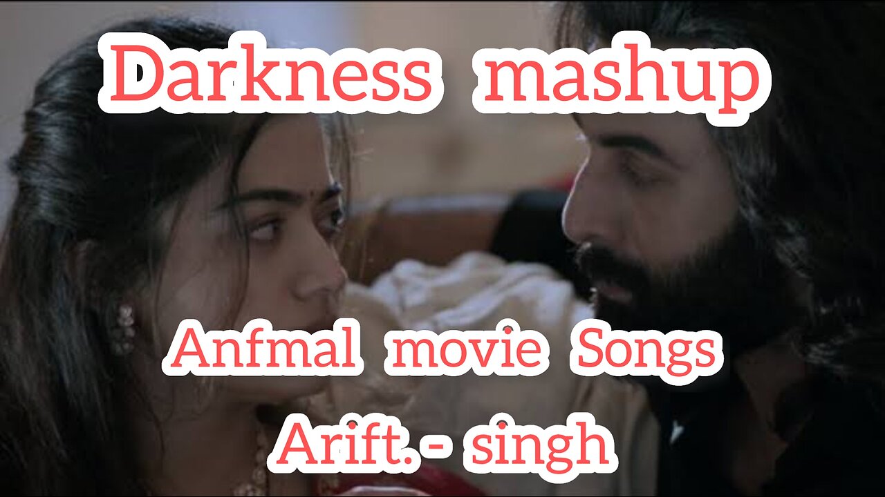 Darkness Mashup | Arijit Singh Animal Movie Songs