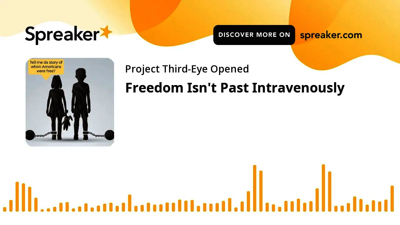 Freedom Isn't Past Intravenously