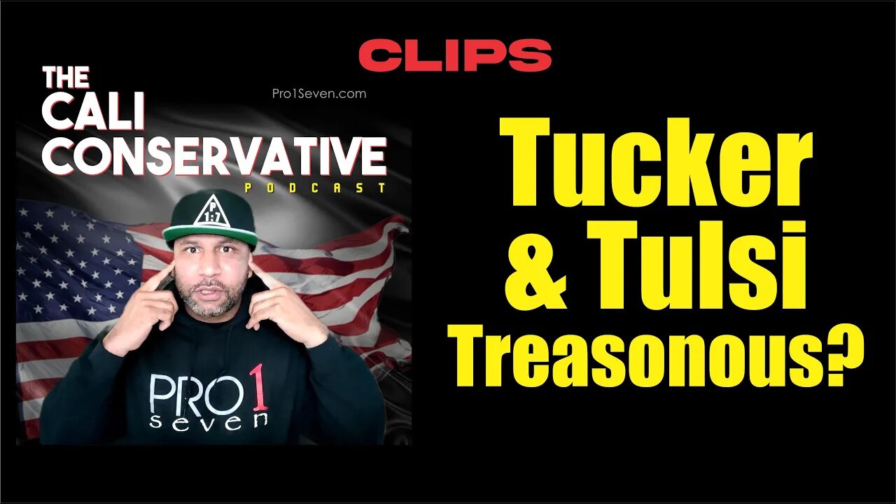 Tucker & Tulsi are Traitors?