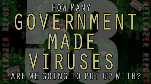 HOW MANY GOVERNMENT-MADE VIRUSES ARE WE GOING TO PUT UP WITH?