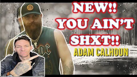 JUST A FEEL GOOD SONG!! "You Ain't Shxt" - Adam Calhoun ft. Colt Ford (REACTION)