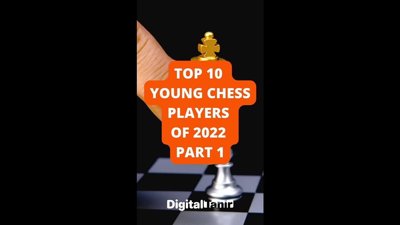 Top 10 Young Chess Players of 2022 Part 1