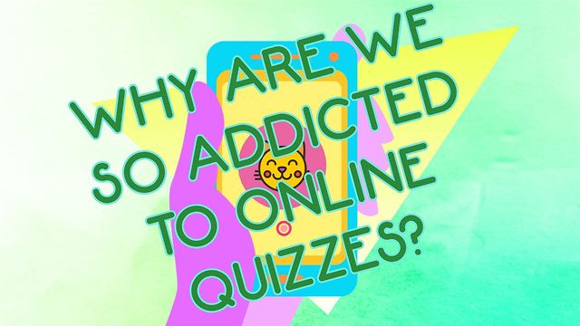 There's a legit reason why you're obsessed with quizzes