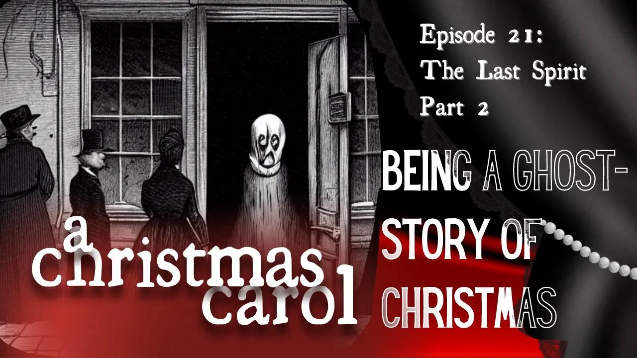 A Christmas Carol - Ep 21 - The Last Spirit: part 2 (Read All About It)