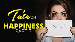 Andrew Tate on Happiness Part 3 | December 22, 2018