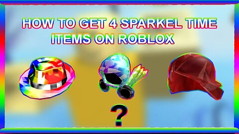 HOW TO GET 3 SPARKLE TIME ITEMS ON ROBLOX