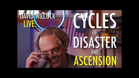 David Wilcock LIVE: Cycles of Disaster and Ascension