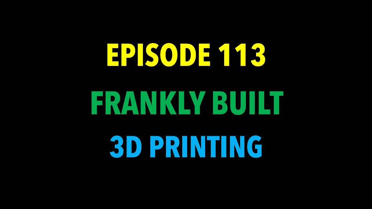 TPC #113: Frankly Built (3D Printing)