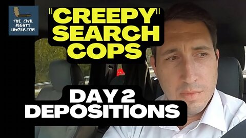 What Happened Today | Depositions Day 2 | Creepy Cops Search Case