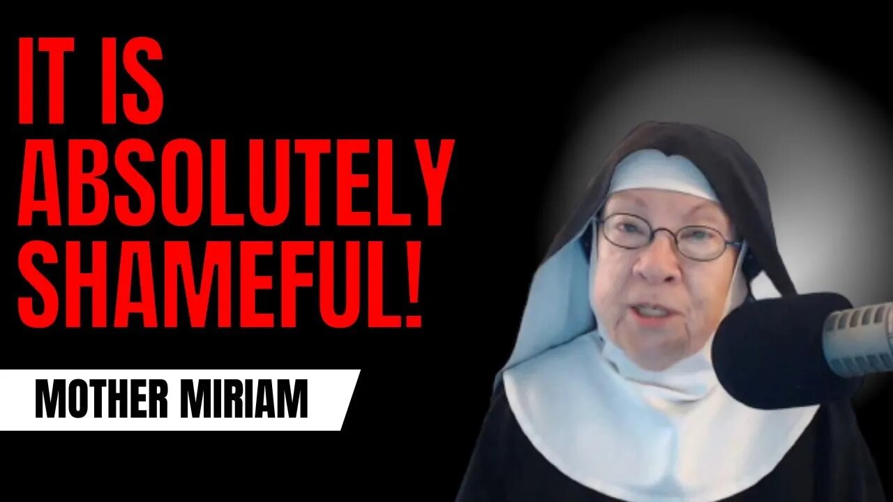 It Is Absolutely Shameful! - Mother Miriam