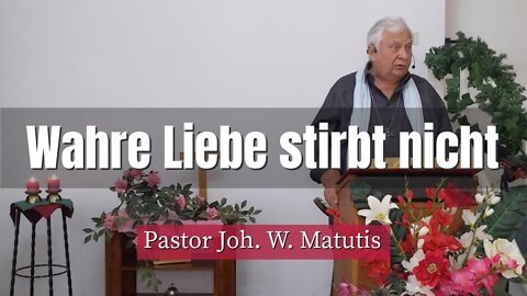 Joh. W. Matutis - Wahre Liebe stirbt nicht - 4. September 2022