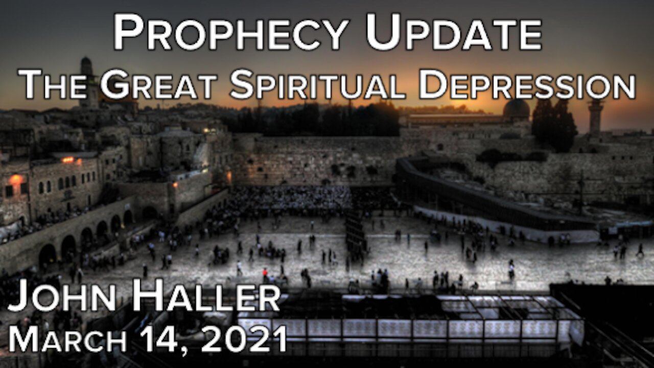 2021.03.14 John Haller Prophecy Update "The Great Spiritual Depression"