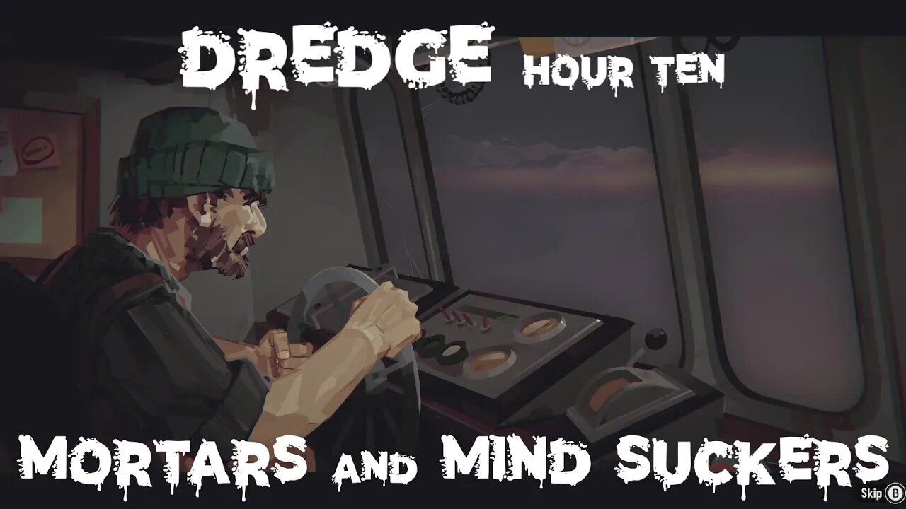 Dredge, Hour Ten: Mortars and Mind Suckers