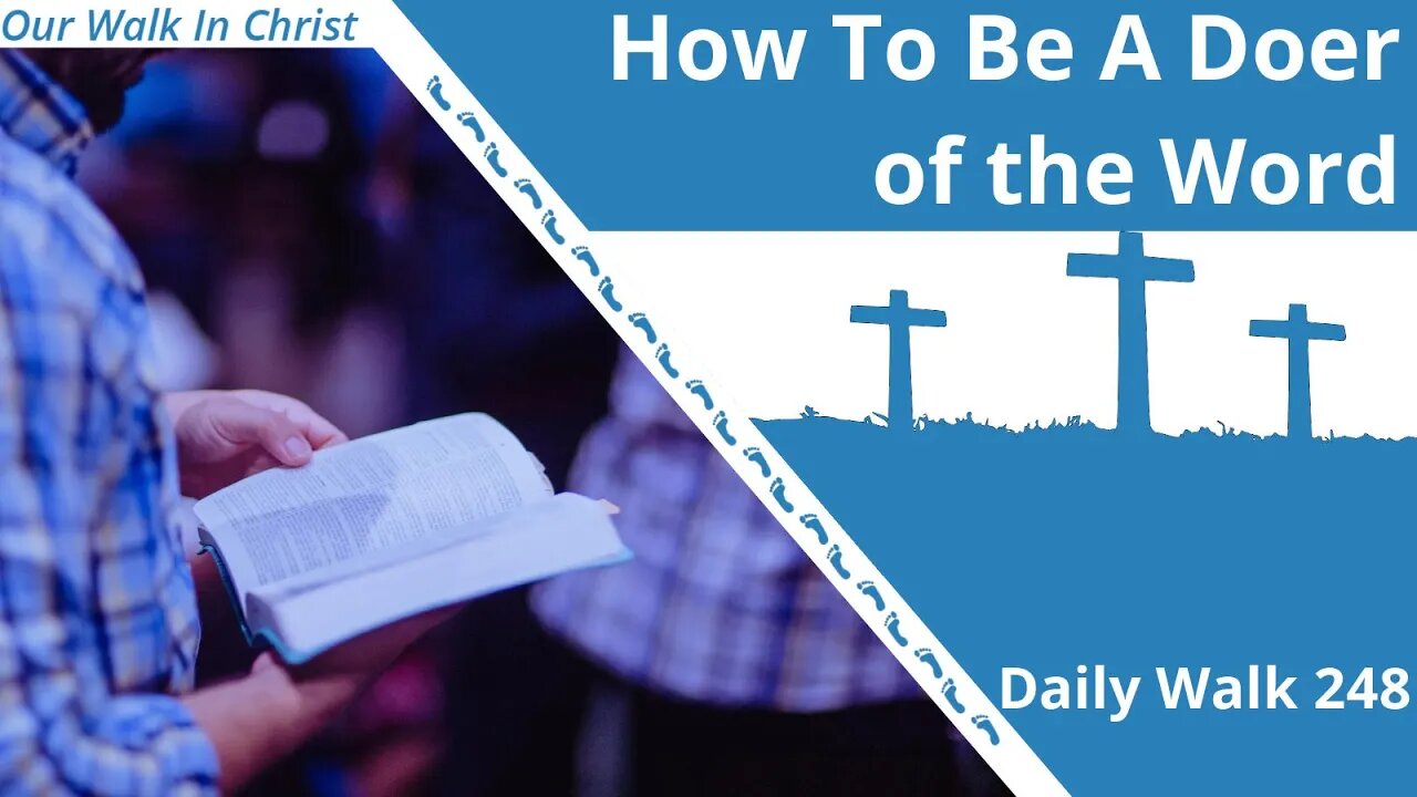 How To Be A Doer Of The Word | Daily Walk 248