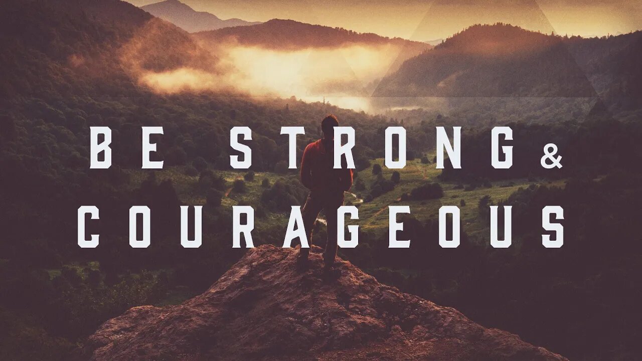 Be Strong and Courageous | Neil Hoffman | Message Only