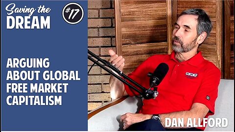 The unrepentant global free market capitalist | Dan Allford | EP 17