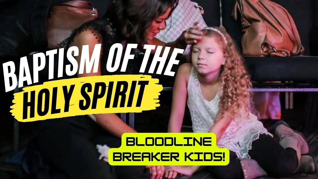 BAPTISM WITH THE HOLY SPIRIT!! bloodline breakers
