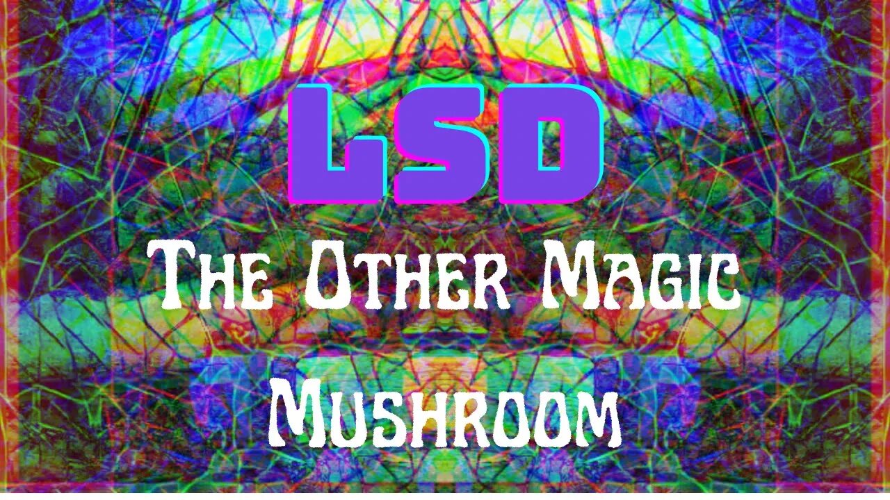 LSD: The Other Magic Mushroom (Acid Talk ep. 1, Intro and History of ACID)