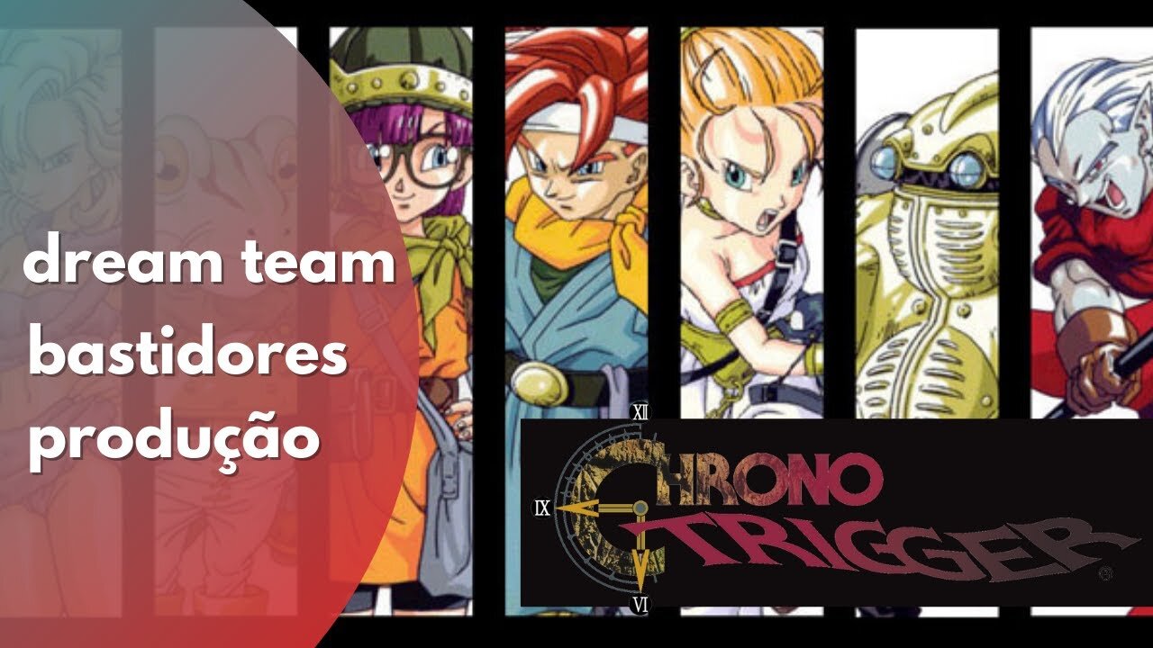 CHRONO TRIGGER E A EQUIPE DOS SONHOS! O DESENVOLVIMENTO DE UM DOS MAIORES JOGOS DE TODOS OS TEMPOS!