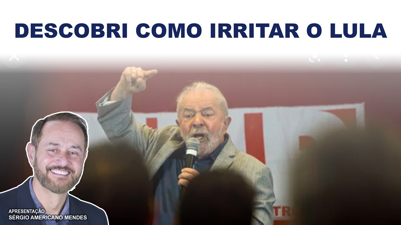 Fatos & Fakes - Aprenda como irritar o Lula....