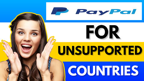 how to create PayPal account in unsupported countries