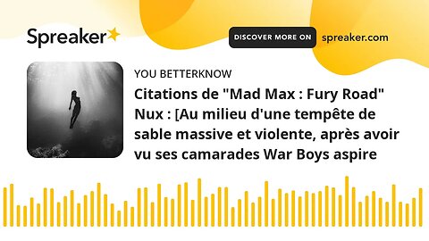 Citations de "Mad Max : Fury Road" Nux : [Au milieu d'une tempête de sable massive et violente, aprè