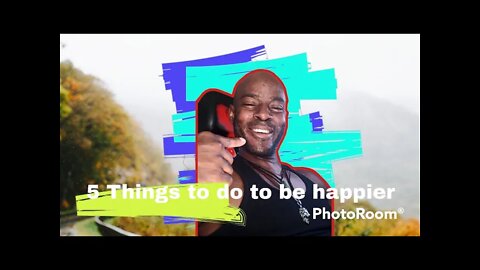 5 things to do to be happier