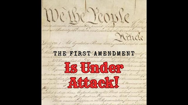 The First Amendment Is Under Attack!