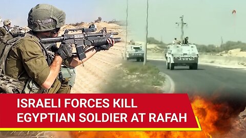 Egypt Vs Israel: Massive Escalation As IDF Kills Egyptian Soldier In Clash Near Gaza's Rafah | Watch