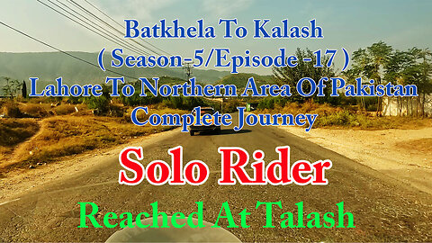 Lahore To Shandur Top ( Reached At Talash ) || Solo Rider || S-5/EP17 ||Watch In HD 4K Urdu/Hind