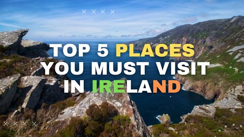 Top 5 Places You Must Visit In Ireland