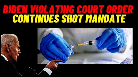 Biden Violating Court Order & Continues Shot Mandate