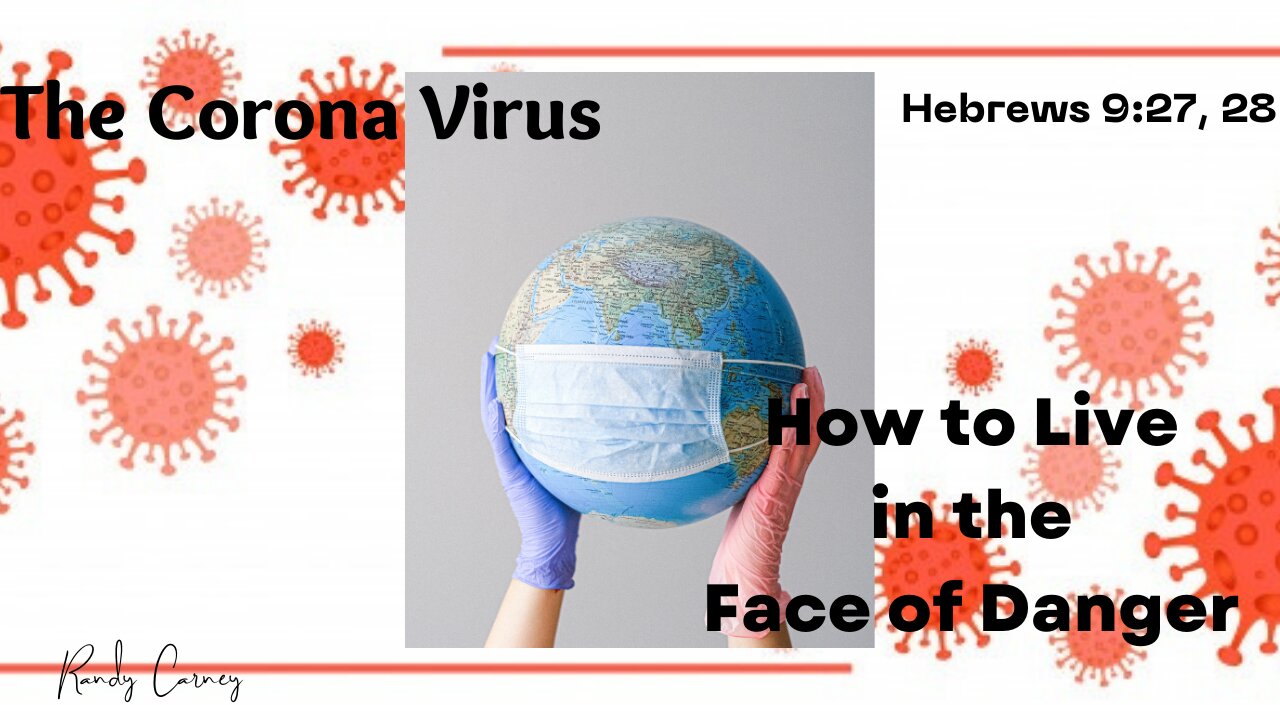 The Corona Virus - How to Live in the Face of Danger