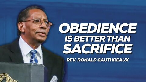 Obedience Is Better Than Sacrifice | Rev. Ronald Gauthreaux