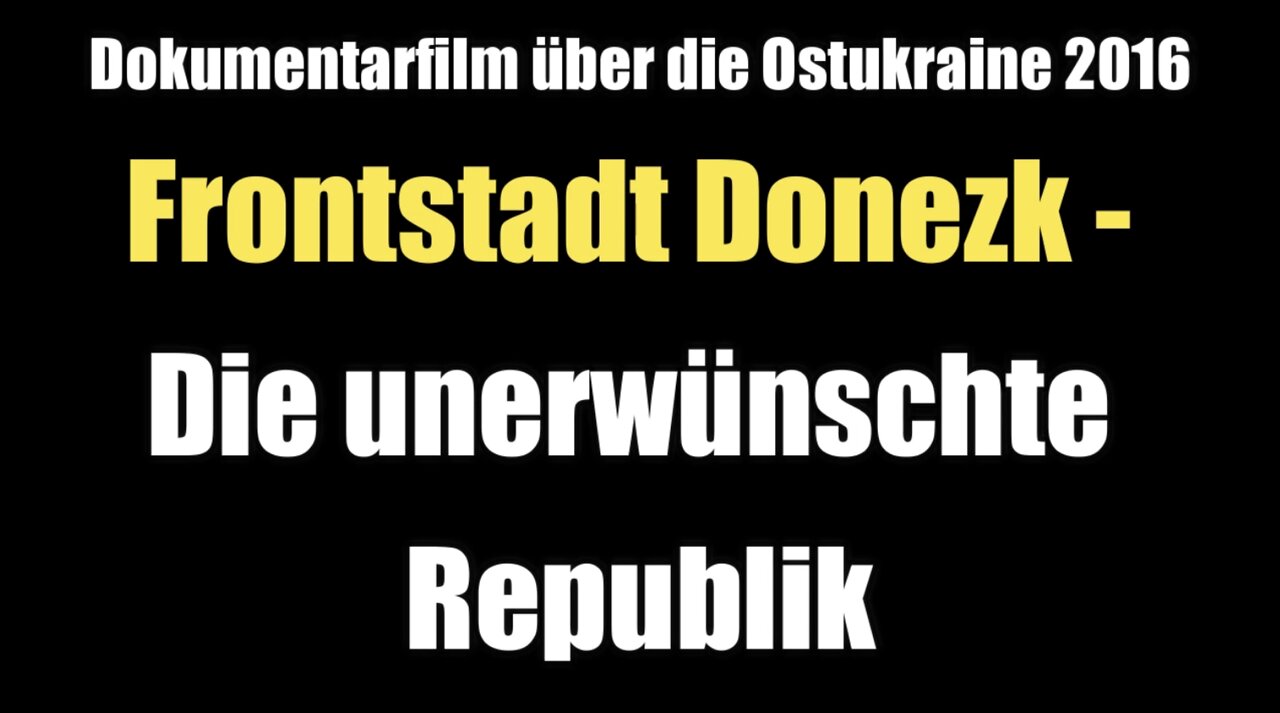 Ostukraine: Frontstadt Donezk - Die unerwünschte Republik (Dokumentarfilm I 2016)