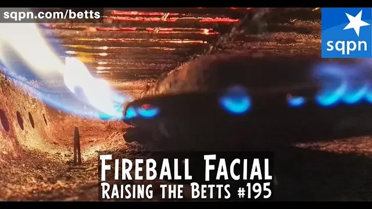 Fireball Facial - Raising the Betts