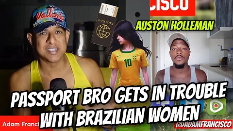 AF Reacts : Passport Bro @AustonHolleman gets in trouble with Brazilian women