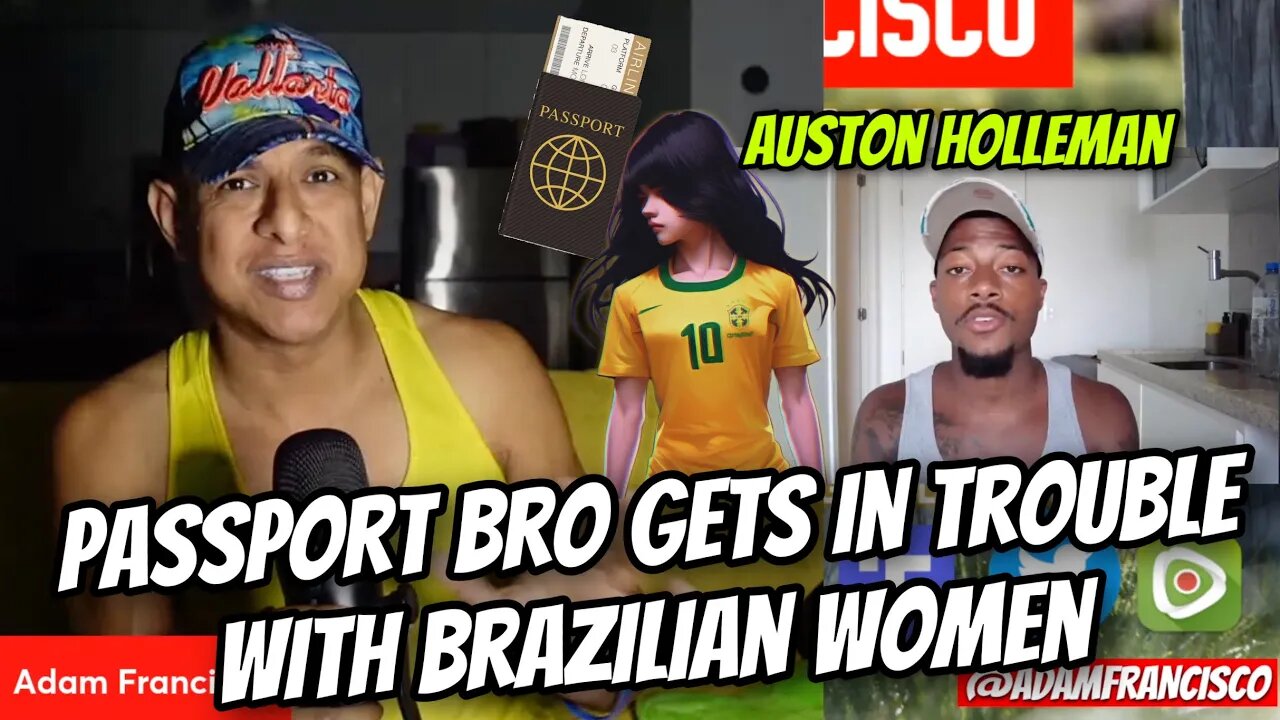 AF Reacts : Passport Bro @AustonHolleman gets in trouble with Brazilian women