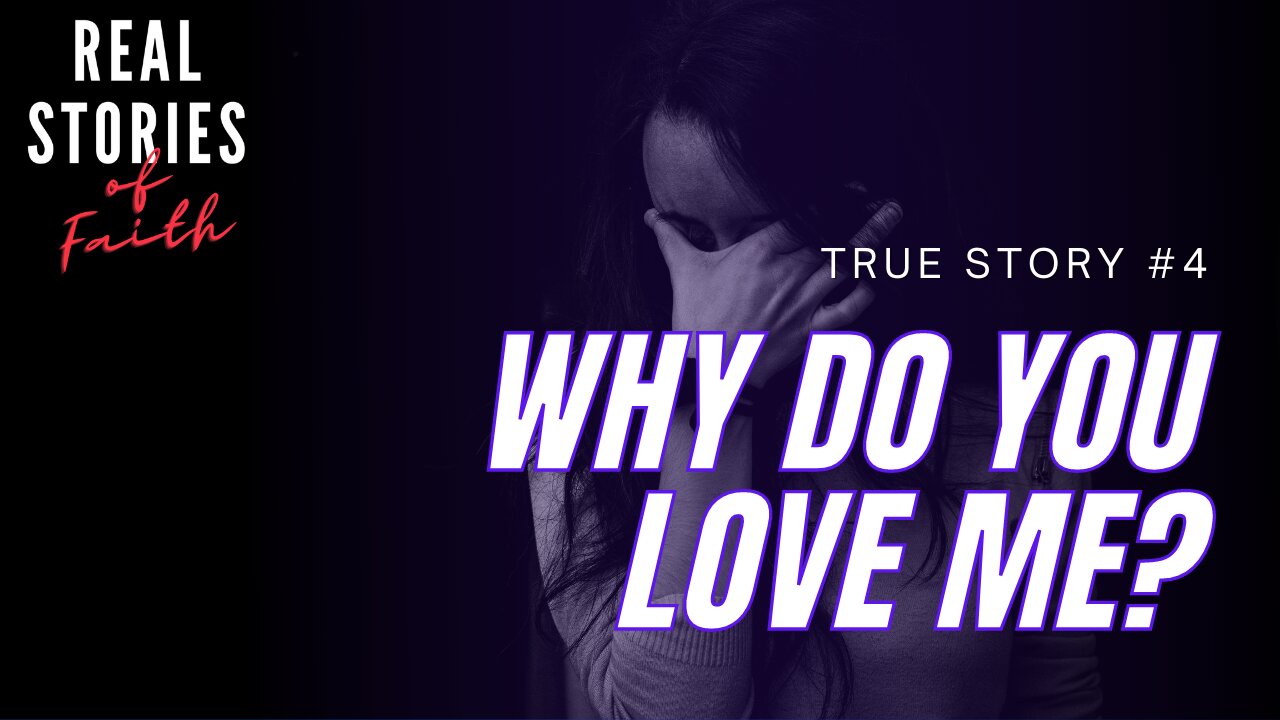 Jesus, Why Do You Love Me? | Real Stories of Faith