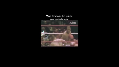 Mike Tyson in his prime, was not a human