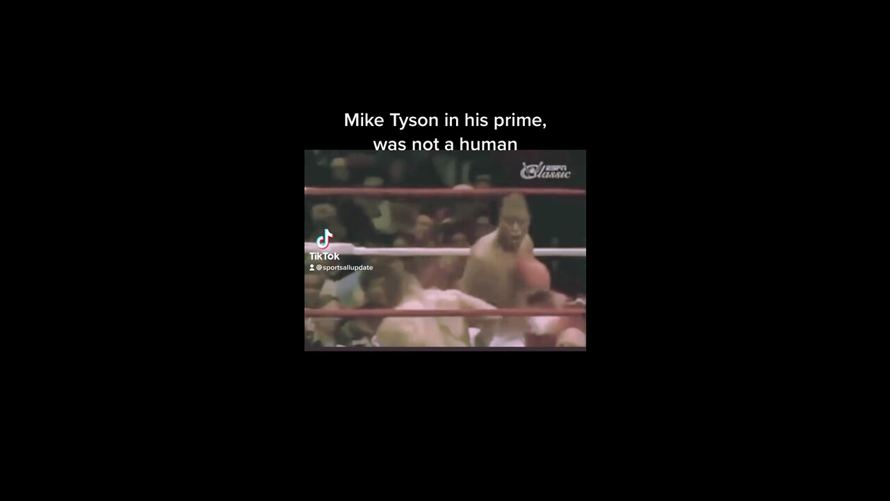 Mike Tyson in his prime, was not a human